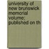 University of New Brunswick Memorial Volume; Published on th