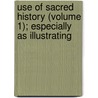 Use of Sacred History (Volume 1); Especially as Illustrating door John Jamieson