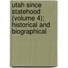 Utah Since Statehood (Volume 4); Historical and Biographical door Noble Warrum