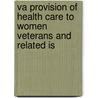 Va Provision of Health Care to Women Veterans and Related Is by United States. Investigations