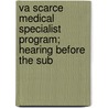 Va Scarce Medical Specialist Program; Hearing Before the Sub by United States. Investigations