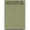 Vacation Tourists And Notes Of Travel In 1860 [1861, 1962-3] by Sir Francis Galton