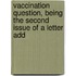 Vaccination Question, Being the Second Issue of a Letter Add