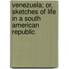Venezuela; Or, Sketches Of Life In A South American Republic door Edward Backhouse Eastwick