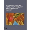 Veterinary Anatomy, Histology, Physiology and Comparative An door James Hanson