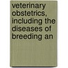 Veterinary Obstetrics, Including the Diseases of Breeding An door Walter Long Williams
