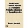 Vicarious Sacrifice (Volume 2); Grounded in Principles Inter by Horace Bushnell
