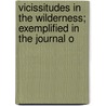 Vicissitudes in the Wilderness; Exemplified in the Journal o by Peggy Dow