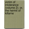 Victim of Intolerance (Volume 2); Or, the Hermit of Killarne door Robert Torrens