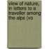 View of Nature, in Letters to a Traveller Among the Alps (Vo