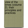View of the Times (Volume 2); Their Principles and Practices by Charles Leslie
