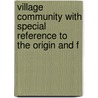 Village Community with Special Reference to the Origin and F door George Laurence Gomme