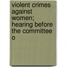 Violent Crimes Against Women; Hearing Before the Committee o door United States. Congress. Judiciary