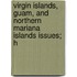 Virgin Islands, Guam, and Northern Mariana Islands Issues; H