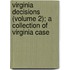 Virginia Decisions (Volume 2); A Collection of Virginia Case