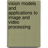 Vision Models and Applications to Image and Video Processing by Christian J. van den Branden Lambrecht