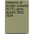 Visitation of London (Volume 15,17); Anno Domini 1633, 1634