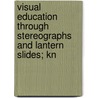 Visual Education Through Stereographs and Lantern Slides; Kn door Keystone View Company