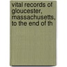 Vital Records of Gloucester, Massachusetts, to the End of th door Gloucester