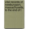 Vital Records of Newburyport, Massachusetts, to the End of t by Essex Institute