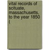 Vital Records of Scituate, Massachusetts, to the Year 1850 ( by New England Historic Society
