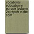 Vocational Education in Europe (Volume 2); Report to the Com