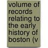 Volume of Records Relating to the Early History of Boston (V door Boston. Registry Dept