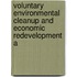 Voluntary Environmental Cleanup and Economic Redevelopment A