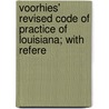 Voorhies' Revised Code of Practice of Louisiana; With Refere door Louisiana