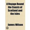 Voyage Round The Coasts Of Scotland And The Isles (Volume 2) door Sir James Wilson