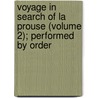 Voyage in Search of La Prouse (Volume 2); Performed by Order door Jacques Julien Houton De Labillardire