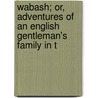 Wabash; Or, Adventures of an English Gentleman's Family in t door John Richard Beste