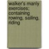 Walker's Manly Exercises; Containing Rowing, Sailing, Riding