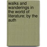 Walks and Wanderings in the World of Literature; By the Auth door James Grant