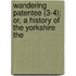 Wandering Patentee (3-4); Or, a History of the Yorkshire The