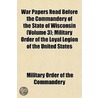 War Papers Read Before the Commandery of the State of Wiscon door Military Order of the Commandery