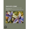 War with Crime'; Being a Selection of Reprinted Papers on Cr door Thomas Barwick Lloyd Baker
