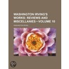 Washington Irving's Works (Volume 10); Reviews and Miscellan door Washington Washington Irving