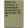 Water for Industry; A Symposium Presented on December 29, 19 by American Association for the Science