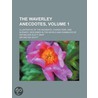 Waverley Anecdotes, (Volume 1); Illustrative of the Incident by Sir Walter Scott