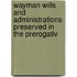 Wayman Wills and Administrations Preserved in the Prerogativ
