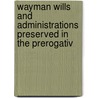 Wayman Wills and Administrations Preserved in the Prerogativ door Bloom