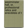 Westminster Hall, Or, Professional Relics and Anecdotes of t door Henry Roscoe
