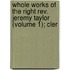 Whole Works Of The Right Rev. Jeremy Taylor (volume 1); Cler