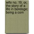 Wife No. 19, Or, the Story of a Life in Bondage; Being a Com