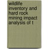 Wildlife Inventory and Hard Rock Mining Impact Analysis of t by Gayle Joslin