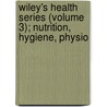 Wiley's Health Series (Volume 3); Nutrition, Hygiene, Physio door Harvey Washington Wiley