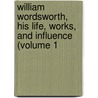 William Wordsworth, His Life, Works, and Influence (Volume 1 by George McLean Harper