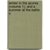 Winter in the Azores (Volume 1); And a Summer at the Baths o by Joseph Bullar