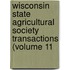 Wisconsin State Agricultural Society Transactions (Volume 11